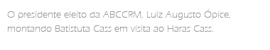 O presidente eleito da ABCCRM, Luiz Augusto Ópice, montando Batistuta Cass em visita ao Haras Cass.